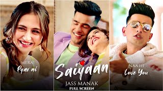 Saiyaan - Jass Manak Fullscreen Whatsapp Status